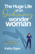 The Huge Life of an Ordinary Wonder Woman: A Memoir of Learning to