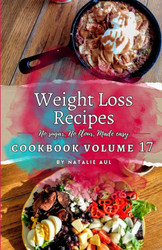 Weight Loss Recipes Cookbook Volume 17