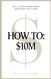How To: $10M: Sell Your Knowledge And Make Millions