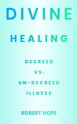 Divine Healing: Decreed vs Un-Decreed Illness