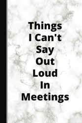 Things I Can't Say Out Loud In Meetings