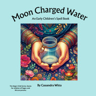 Moon Charged Water: An Early Children's Spell Book
