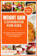 Weight Gain Cookbook for Kids: the Ultimate Guide of 30 Nutritious