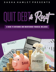 Quit Debt & Reset: A Guide To Obtaining And Maintaining Financial