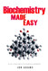 Biochemistry Made Easy: An Easy To Read Guide On The Foundations of