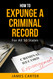 How To Expunge A Criminal Record In All 50 States: Record Sealing And How To Expunge A Criminal Record In All 50 States: Record Sealing And