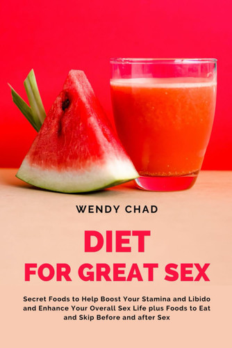 Diet for Great Sex: Secret Foods to Help Boost Your Stamina and