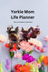 Yorkie Mom Life Planner Yorkie Mom Life Planner