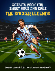 The Soccer Legends Activity Book for Smart Boys and Girls aged 6-12