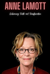 Anne Lamott: Embracing Truth and Transformation