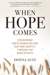 When Hope Comes: Discovering God's Character and Our True Identity