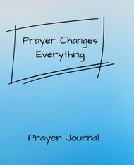 Prayer Changes Everything: A Prayer Journal