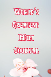 World's Greatest Mom Journal: A Gift for the Mom's in Your Life