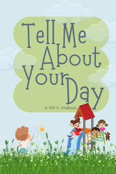 Tell Me About Your Day: A kid's journal