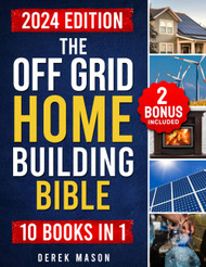 The Off Grid Home Building Bible