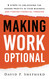 Making Work Optional: 8 Steps to Unlocking the Hidden Profits in Your
