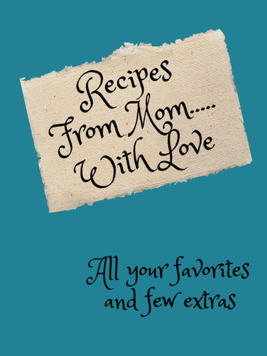 Recipes From Mom .With Love
