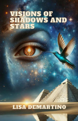 Visions of Shadows and Stars: My Awakening to the Mysteries and