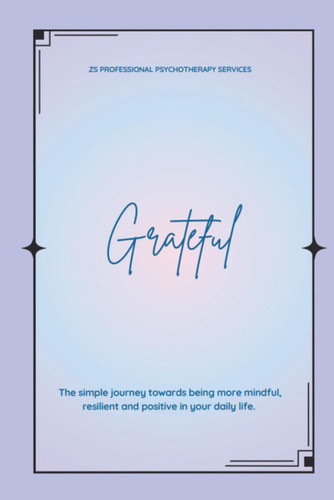 Grateful - The simple journey toward being more mindful resilient and