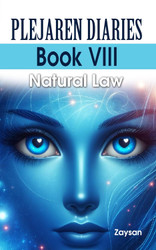 Plejaren Diaries: Book VIII Natural Law