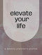 Elevate Your Life: Weekly Planner & Journal