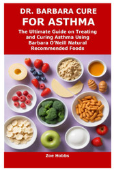 Dr. Barbara Cure for Asthma: the Ultimate Guide on Treating and