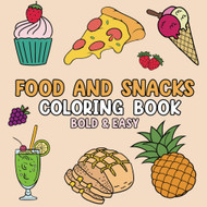 Food and Snacks Coloring Book Bold and Easy: 50 Cute & Simple Designs