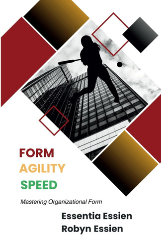 Form. Agility. Speed: Mastering Organizational Form