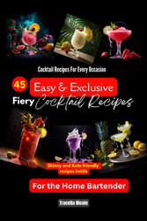 Easy & Exclusive Fiery Ccocktail Recipes For The Home Bartender:
