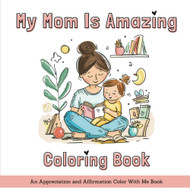 My Mom Is Amazing Coloring Book
