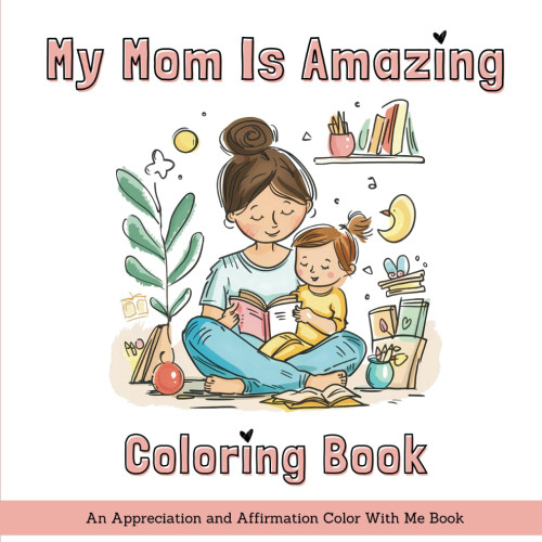 My Mom Is Amazing Coloring Book