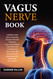 Vagus Nerve Book: Upgrade your Body's Natural Healing Process Through