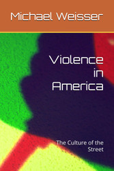 Violence in America: The Culture of the Street