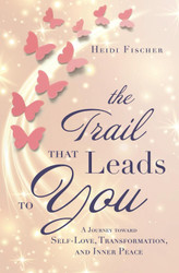 The Trail That Leads to You: A Journey toward Self-Love