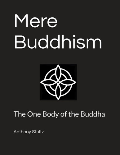 Mere Buddhism: The One Body of the Buddha