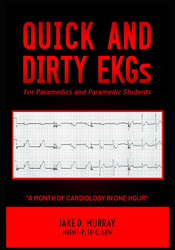 Quick and Dirty EKGs: For Paramedics and Paramedic Students
