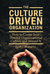 The Culture Driven Organization: How to Create Your Desired