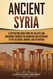 Ancient Syria: A Captivating Guide from the Eblaites and Akkadians