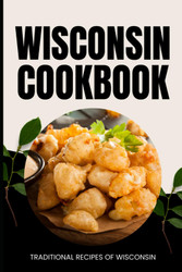 Wisconsin Cookbook: Traditional Recipes of Wisconsin