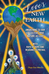 Love's New Earth: Awakening to our Collective True Nature as Love.