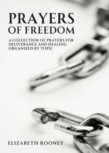 Prayers of Freedom: A Collection of Prayers for Deliverance and