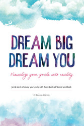 Dream Big Dream You: Visualize your goals into reality