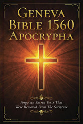 Geneva Bible 1560 Apocrypha: Forgotten Sacred Texts That Were Removed
