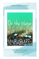 On the Water 60-Day Devotional In the Psalms: Volume 1