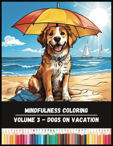 Mindfulness Coloring - Volume 3 - Dogs on Vacation