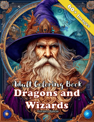 Adult Coloring Book Dragons and Wizards: Over 60 Fantasy Images of