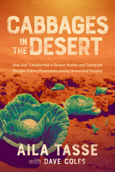 Cabbages in the Desert: How God Transformed a Devout Muslim and