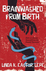 Brainwashed From Birth: How to Liberate Yourself from the Family