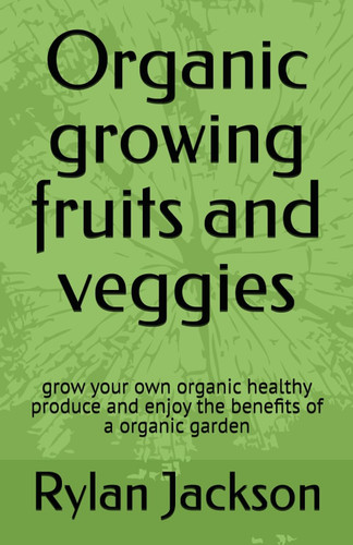 Organic growing fruits and veggies