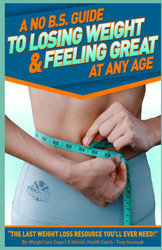 A No B.S. Guide To Losing Weight & Feeling Great At Any Age: The Last